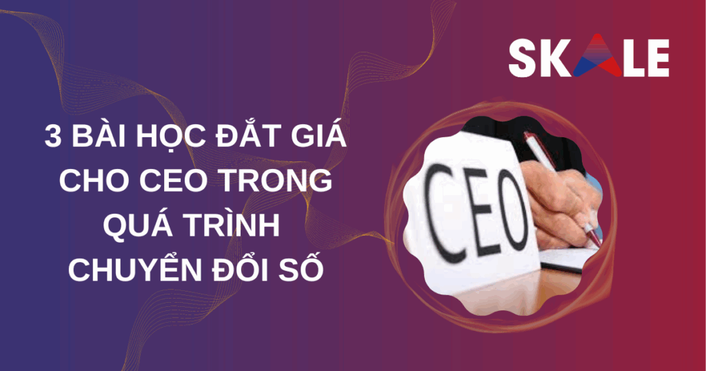 3-bai-hoc-dat-gia-cho-ceo-trong-qua-trinh-chuyen-doi-va-ung-dung-cong-nghe