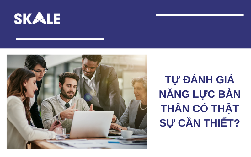 tu-danh-gia-nang-luc-ban-than-co-that-su-can-thiet
