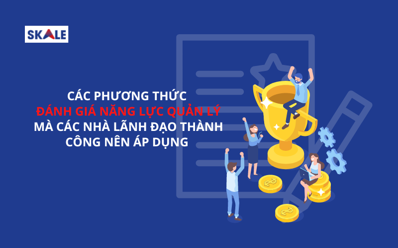 phuong-thuc-danh-gia-nang-luc-quan-ly