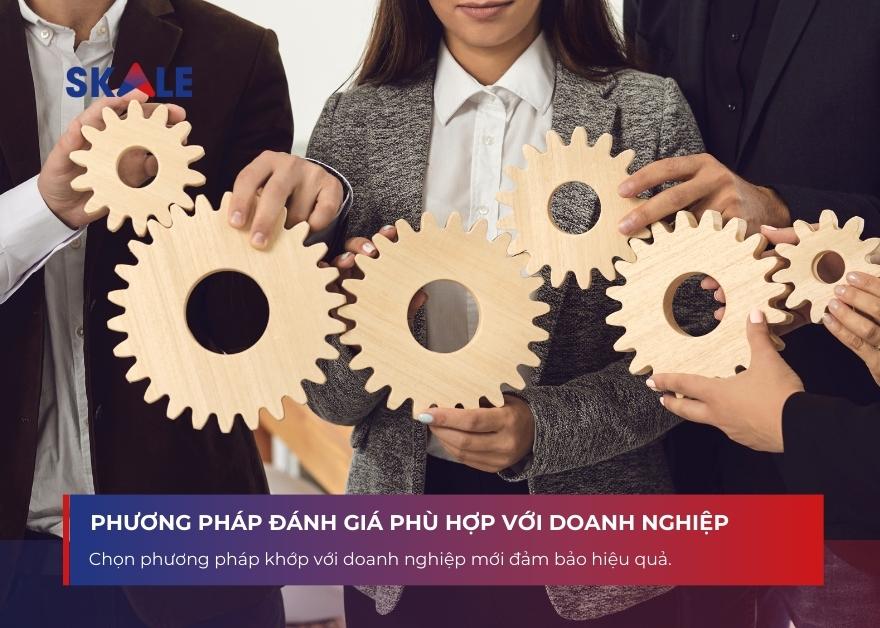 Phương pháp đánh giá phù hợp giúp tối ưu hiệu quả
