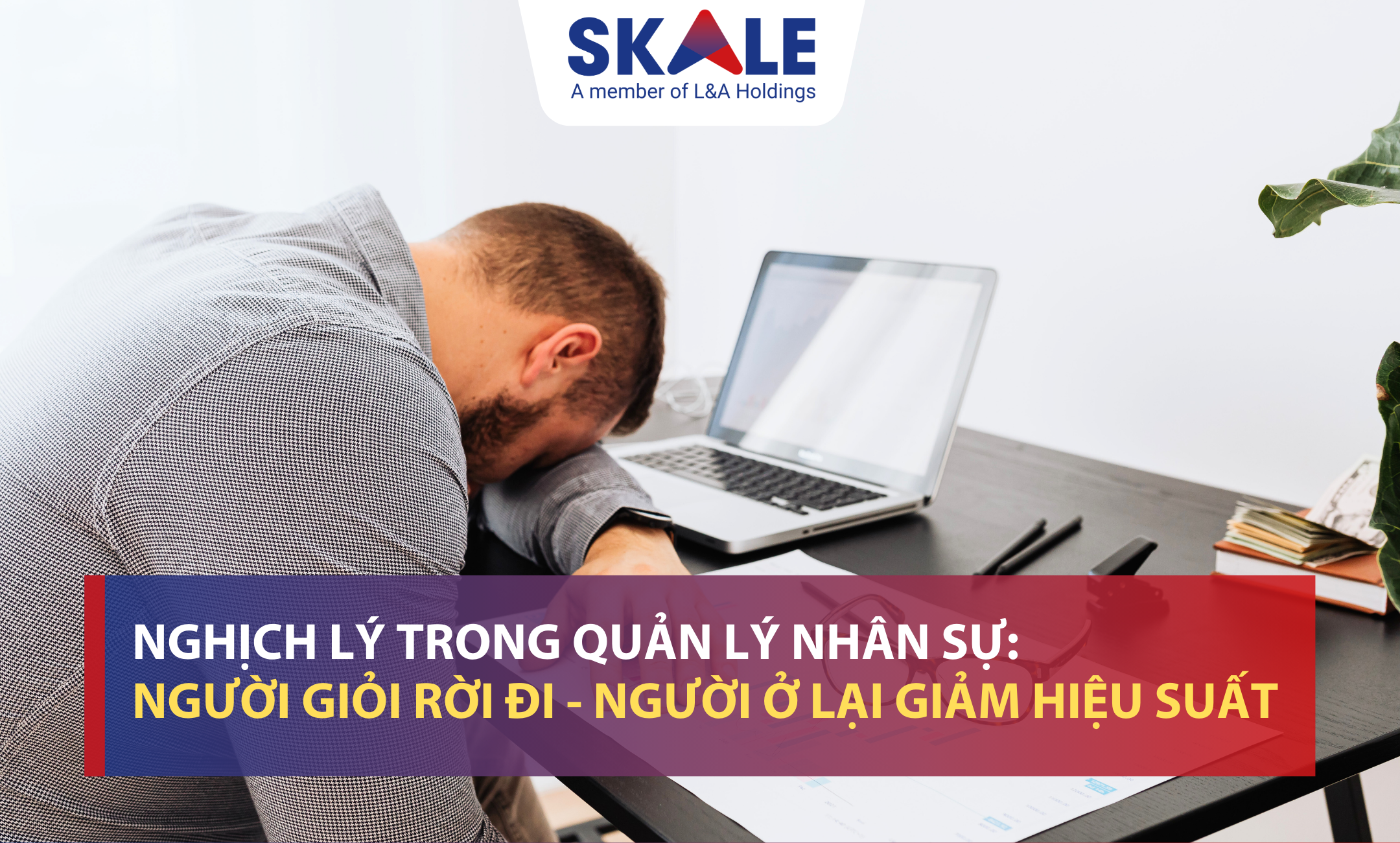 nghịch lý trong quản trị nhân sự: người giỏi rời đi, người ở lại giảm hiệu suất