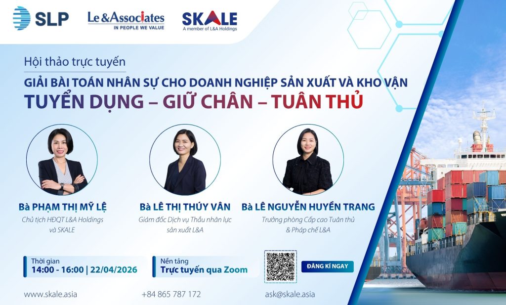 [Webinar] Giải bài toán nhân sự cho doanh nghiệp sản xuất & kho vận: Tuyển dụng – Giữ chân – Tuân thủ trong bối cảnh vận hành biến động do SLP, L&A và SKALE tổ chức