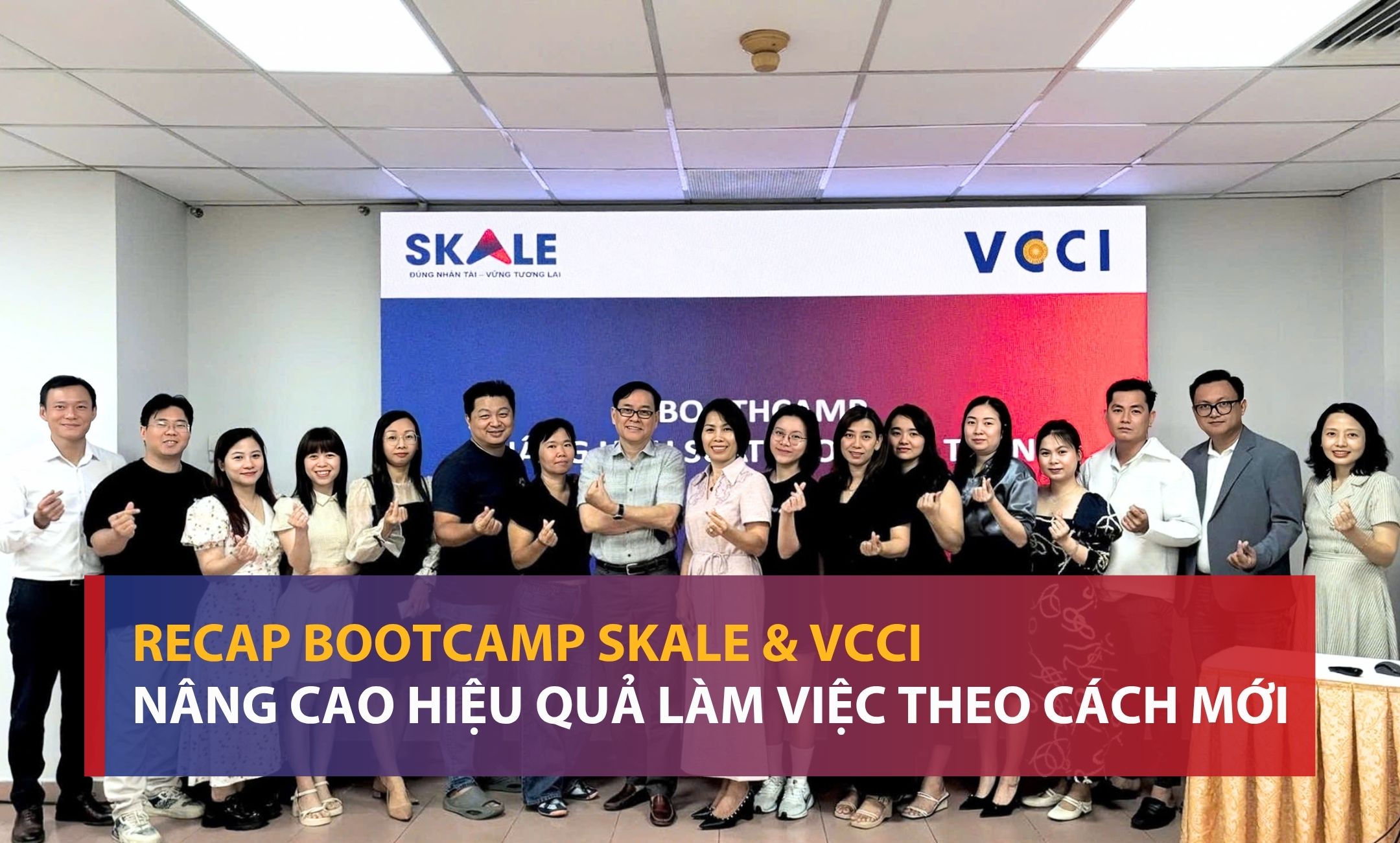 Recap Bootcamp VCCI & SKALE: Khi doanh nghiệp bắt đầu nhìn lại cách quản lý hiệu quả làm việc